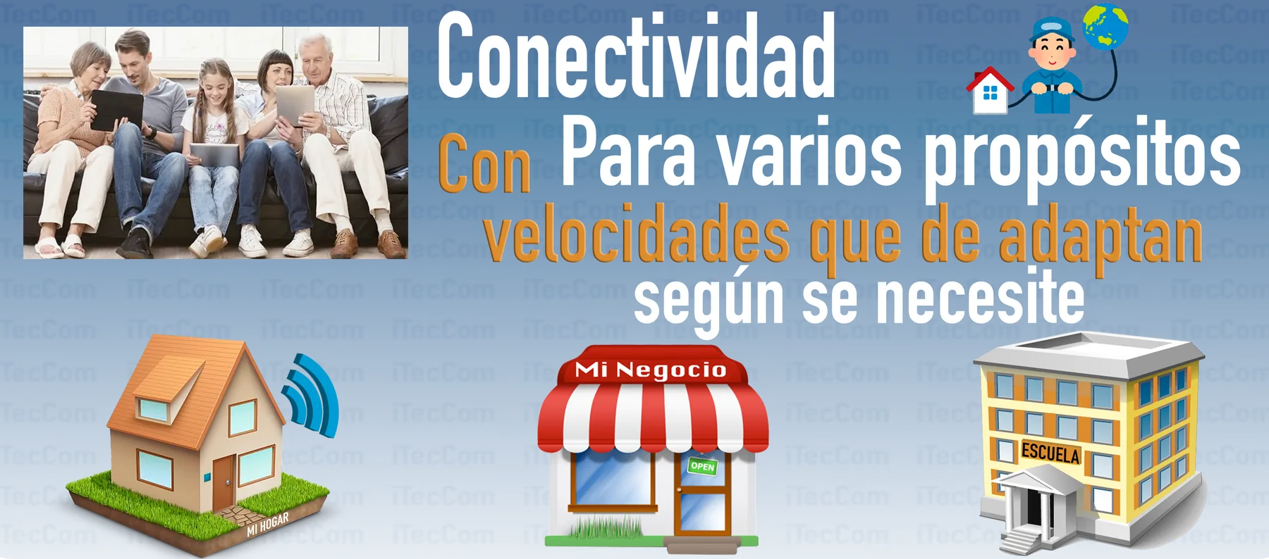 Conectividad para varios propósitos: hogar, escuela y negocio, con velocidades que se adaptan según se necesite